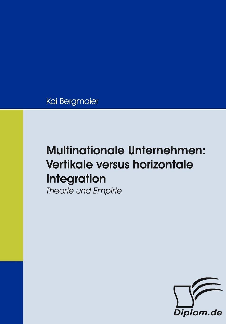 Multinationale Unternehmen. Vertikale versus horizontale Integration: Theorie und Empirie Law