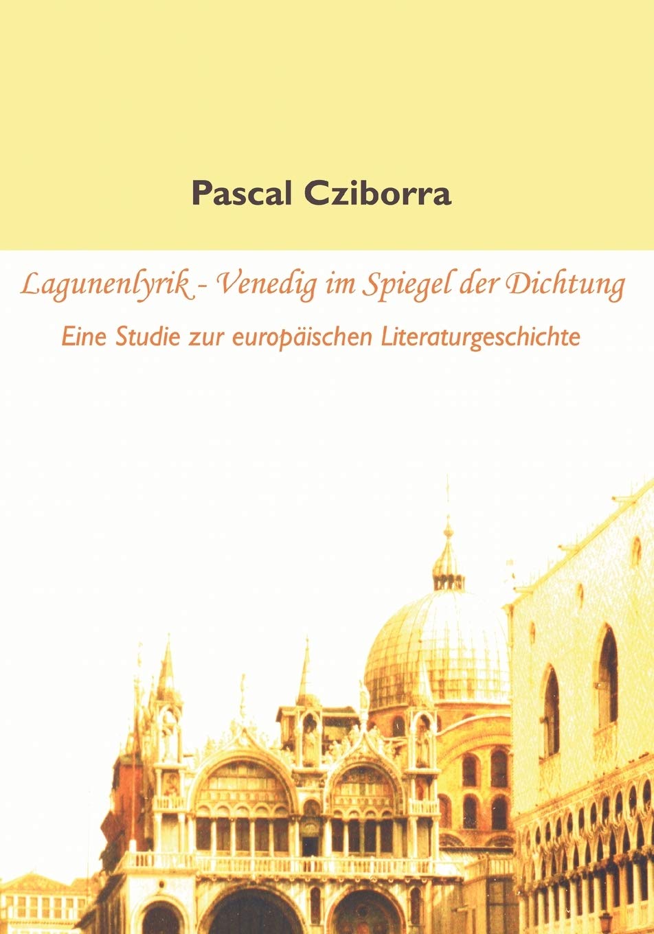 Lagunenlyrik - Venedig im Spiegel der Dichtung. Eine Studie zur europäischen Literaturgeschichte Social Sciences