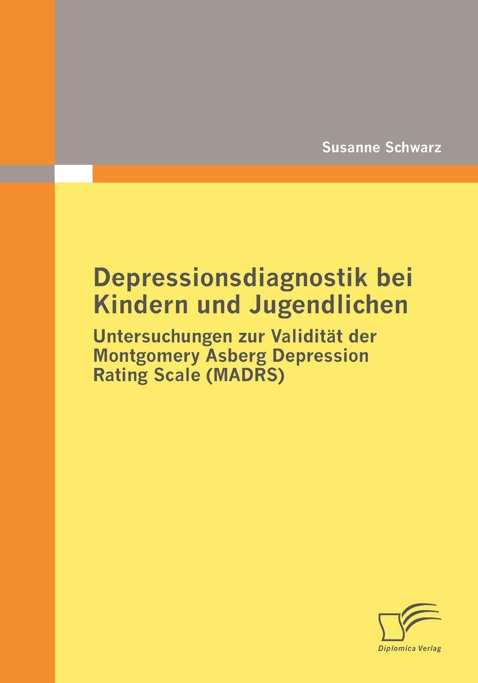 Depressionsdiagnostik bei Kindern und Jugendlichen: Untersuchungen zur Validität der Montgomery Asberg Depression Rating Scale (MADRS) Health, Nutrition & Fitness