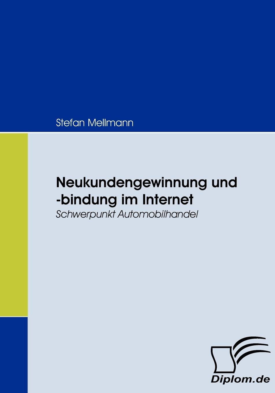 Neukundengewinnung und -bindung im Internet. Schwerpunkt Automobilhandel Law