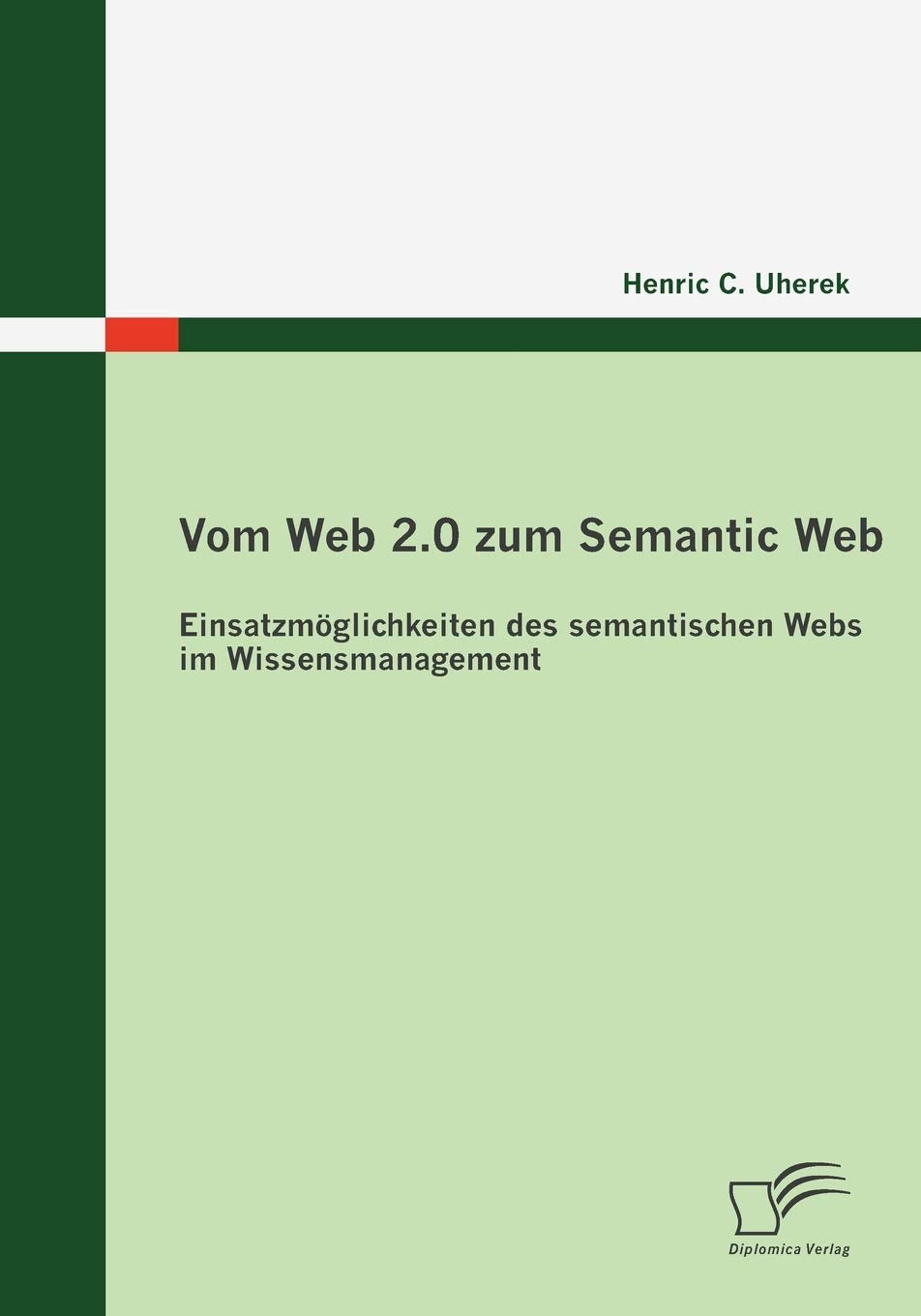 Vom Web 2.0 zum Semantic Web: Einsatzmöglichkeiten des semantischen Webs im Wissensmanagement Business, Finance & Career