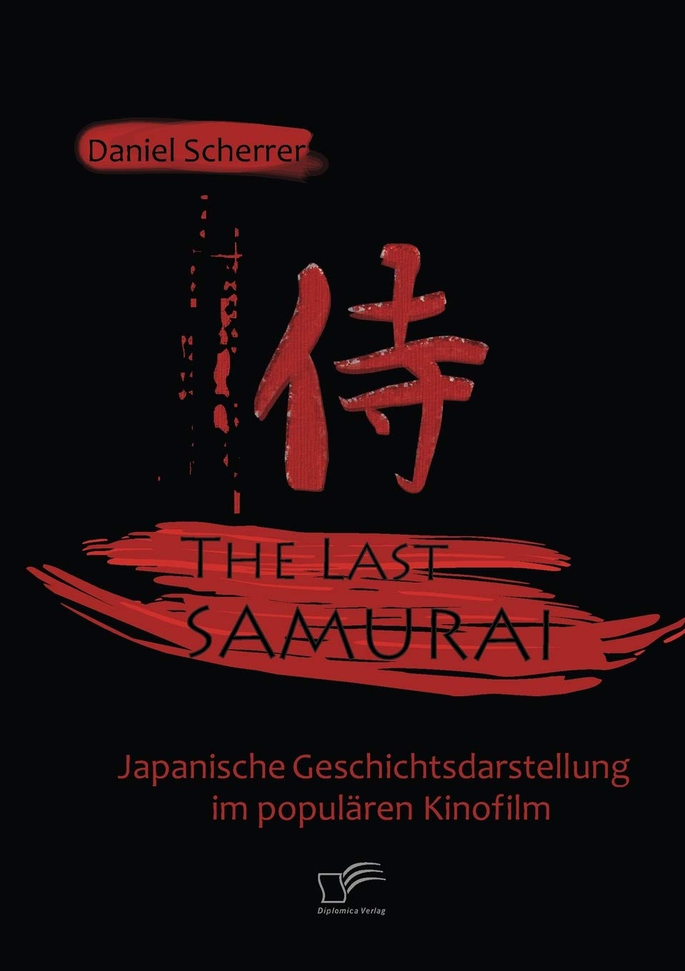 The Last Samurai - Japanische Geschichtsdarstellung im populären Kinofilm Film, Art & Culture