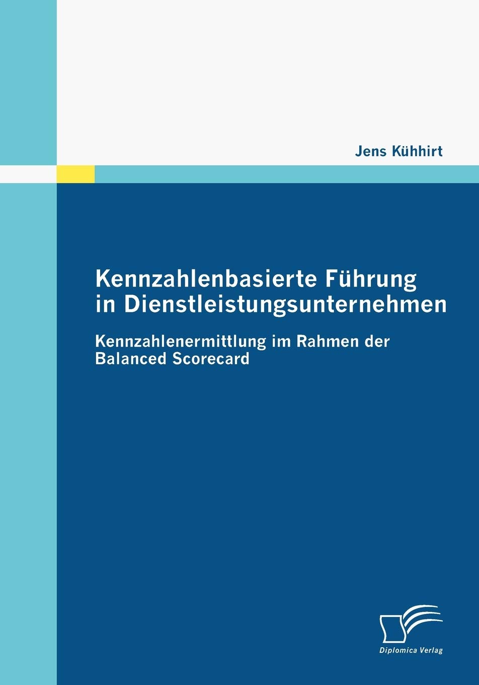 Kennzahlenbasierte Führung in Dienstleistungsunternehmen. Kennzahlenermittlung im Rahmen der Balanced Scorecard Law