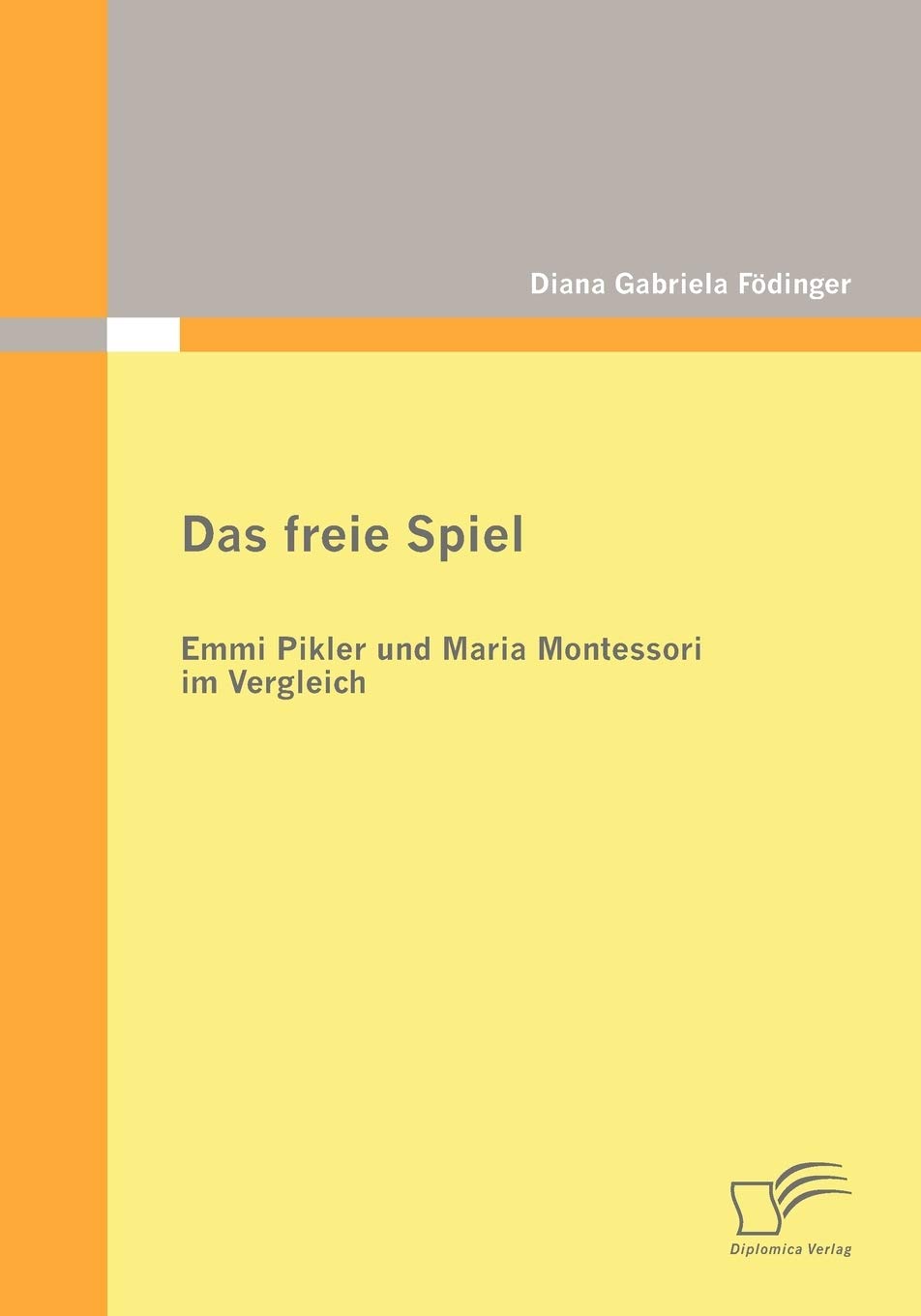 Das freie Spiel. Emmi Pikler und Maria Montessori im Vergleich Science Books