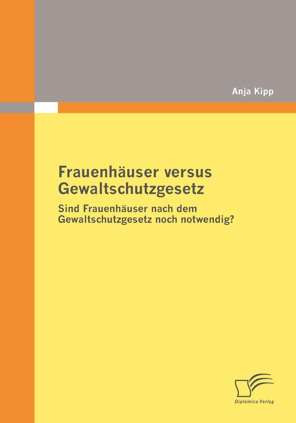 Frauenhäuser versus Gewaltschutzgesetz: Sind Frauenhäuser nach dem Gewaltschutzgesetz noch notwendig? Law