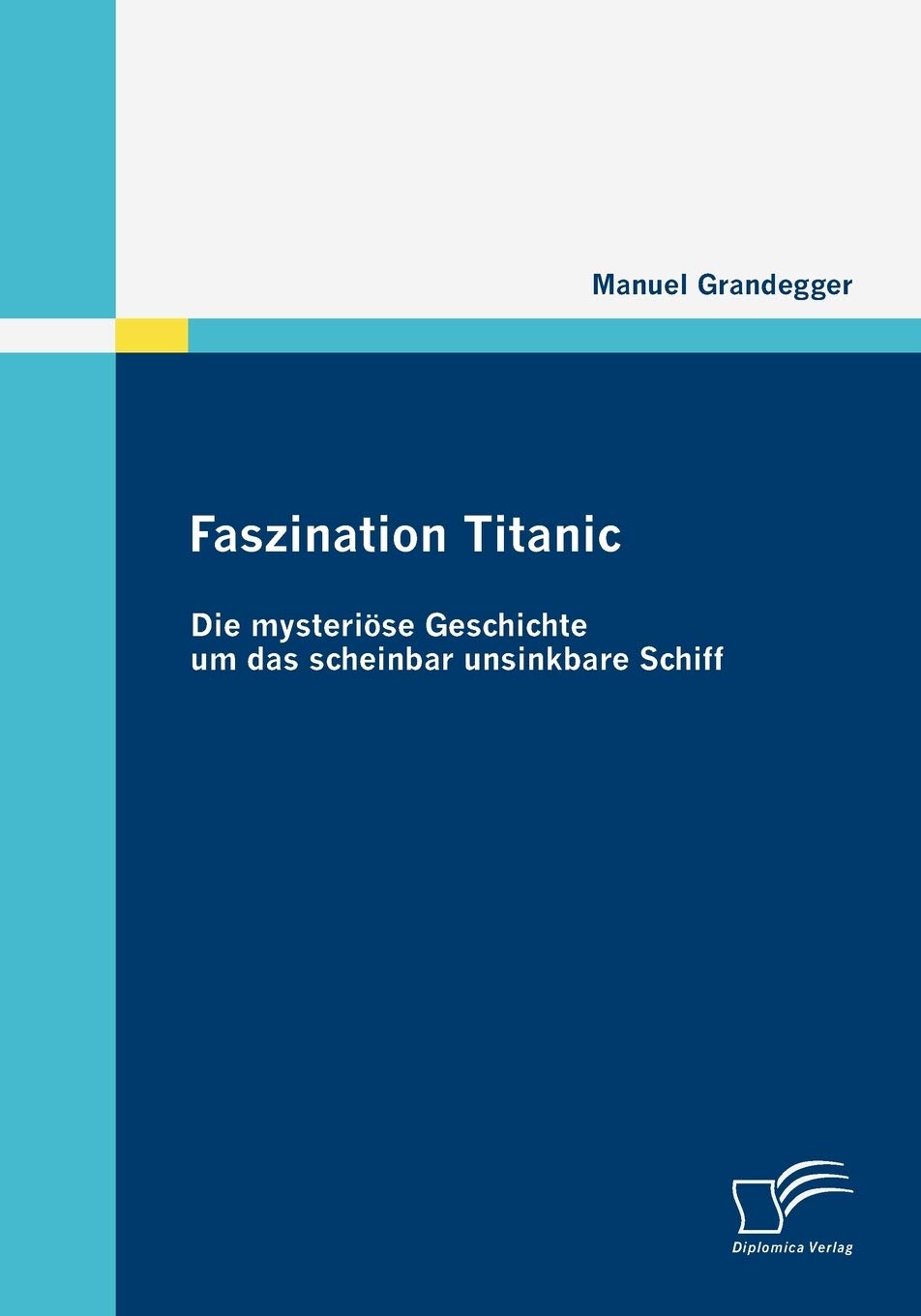 Faszination Titanic: Die mysteriöse Geschichte um das scheinbar unsinkbare Schiff Politics & History
