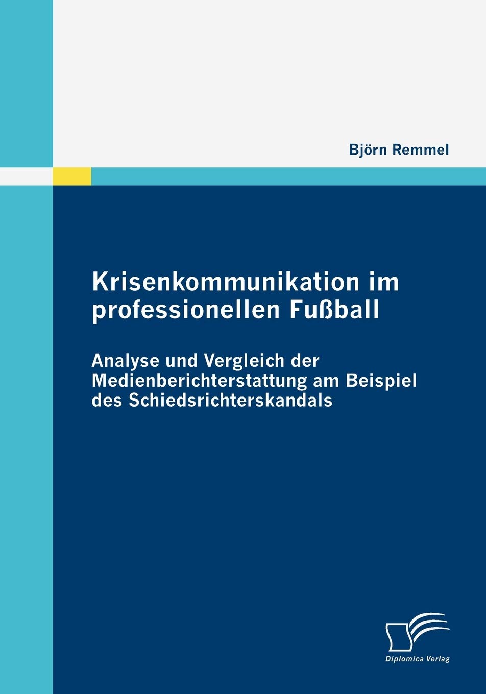 Krisenkommunikation im professionellen Fußball: Analyse und Vergleich der Medienberichterstattung am Beispiel des Schiedsrichterskandals Law