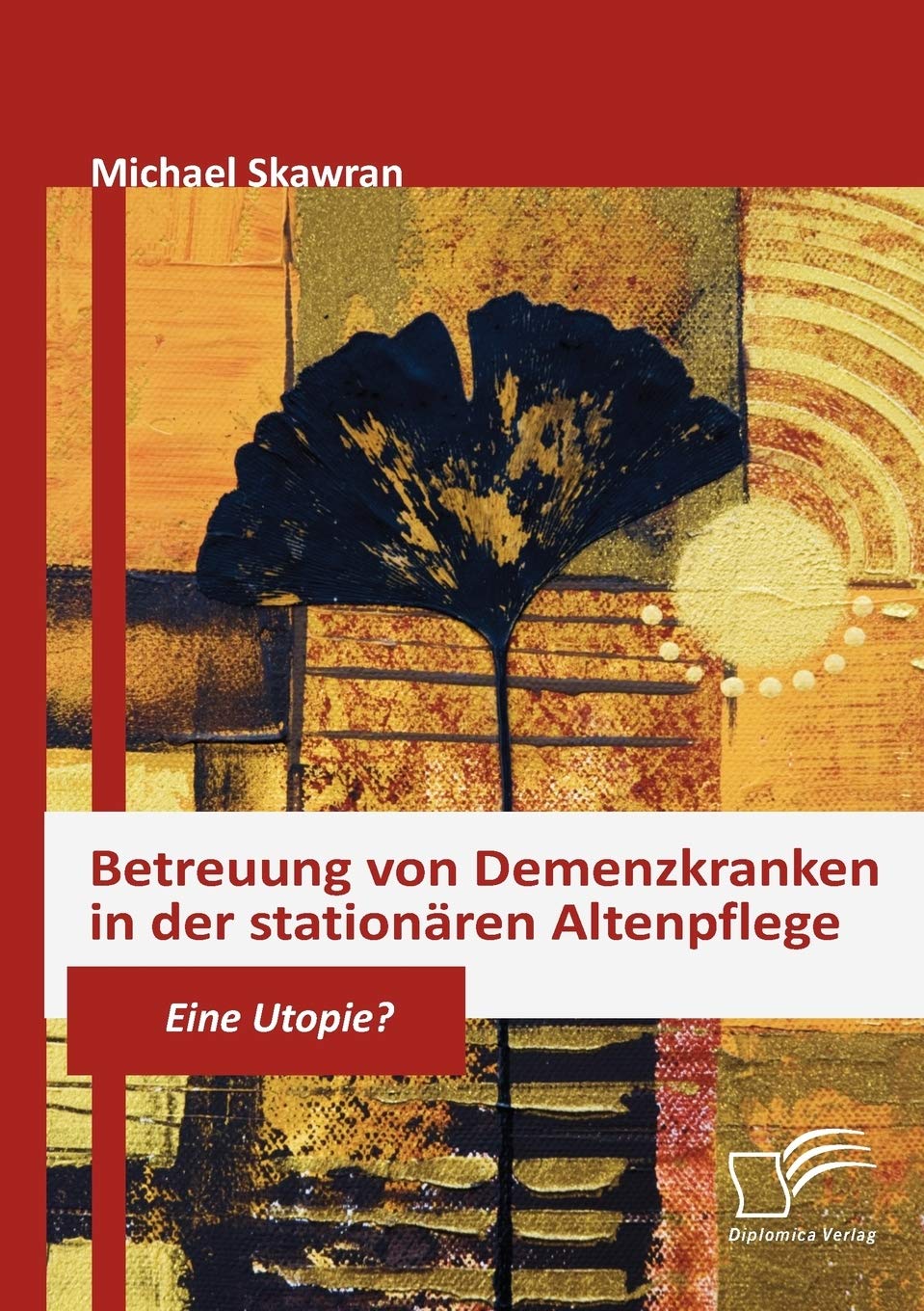 Betreuung von Demenzkranken in der stationären Altenpflege: Eine Utopie? Medicine
