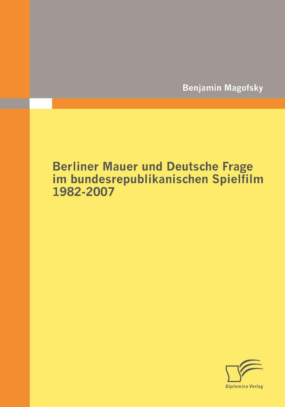 Berliner Mauer und Deutsche Frage im bundesrepublikanischen Spielfilm 1982-2007 Politics & History