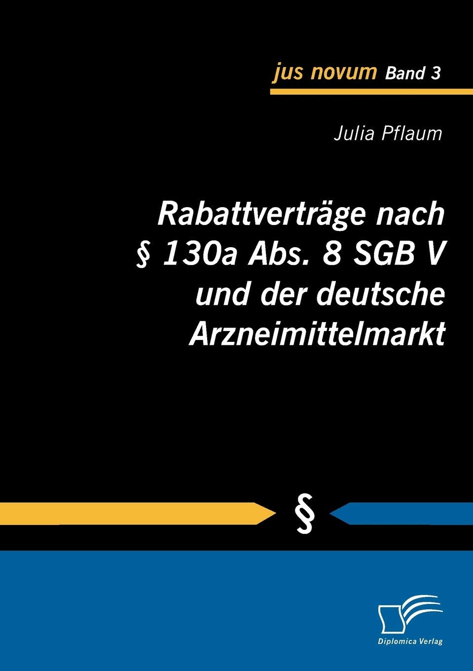 Rabattverträge nach § 130a Abs. 8 SGB V und der deutsche Arzneimittelmarkt (jus novum) Law