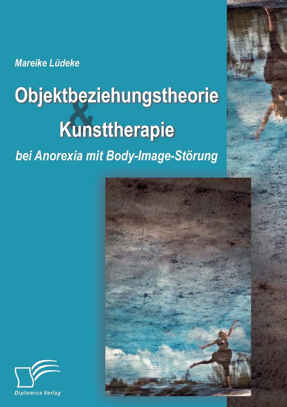 Objektbeziehungstheorie und Kunsttherapie bei Anorexia mit Body-Image-Störung Health, Nutrition & Fitness