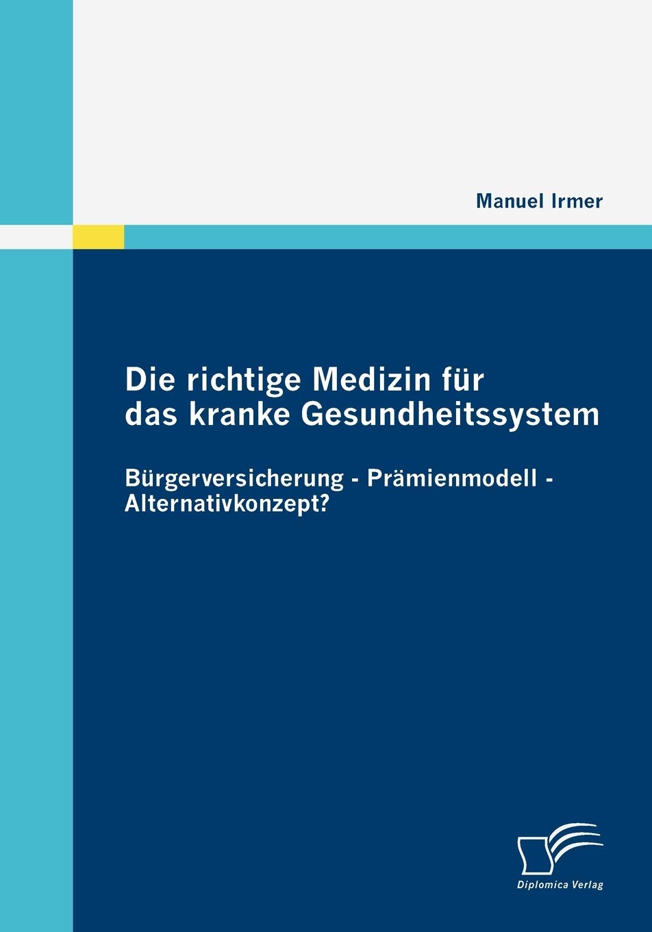 Die richtige Medizin für das kranke Gesundheitssystem: Bürgerversicherung - Prämienmodell - Alternativkonzept? Law