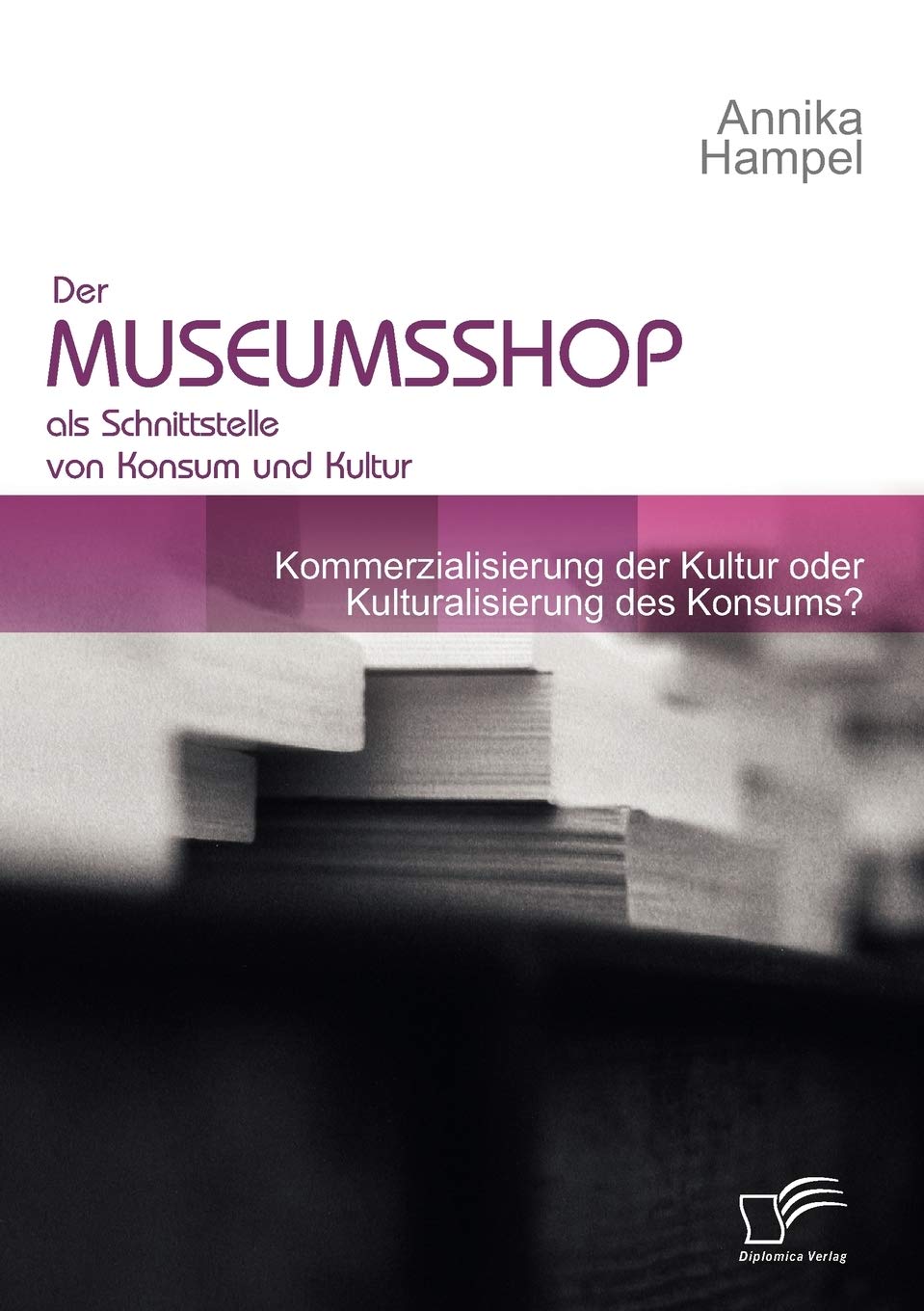 Der Museumsshop als Schnittstelle von Konsum und Kultur: Kommerzialisierung der Kultur oder Kulturalisierung des Konsums? Film, Art & Culture