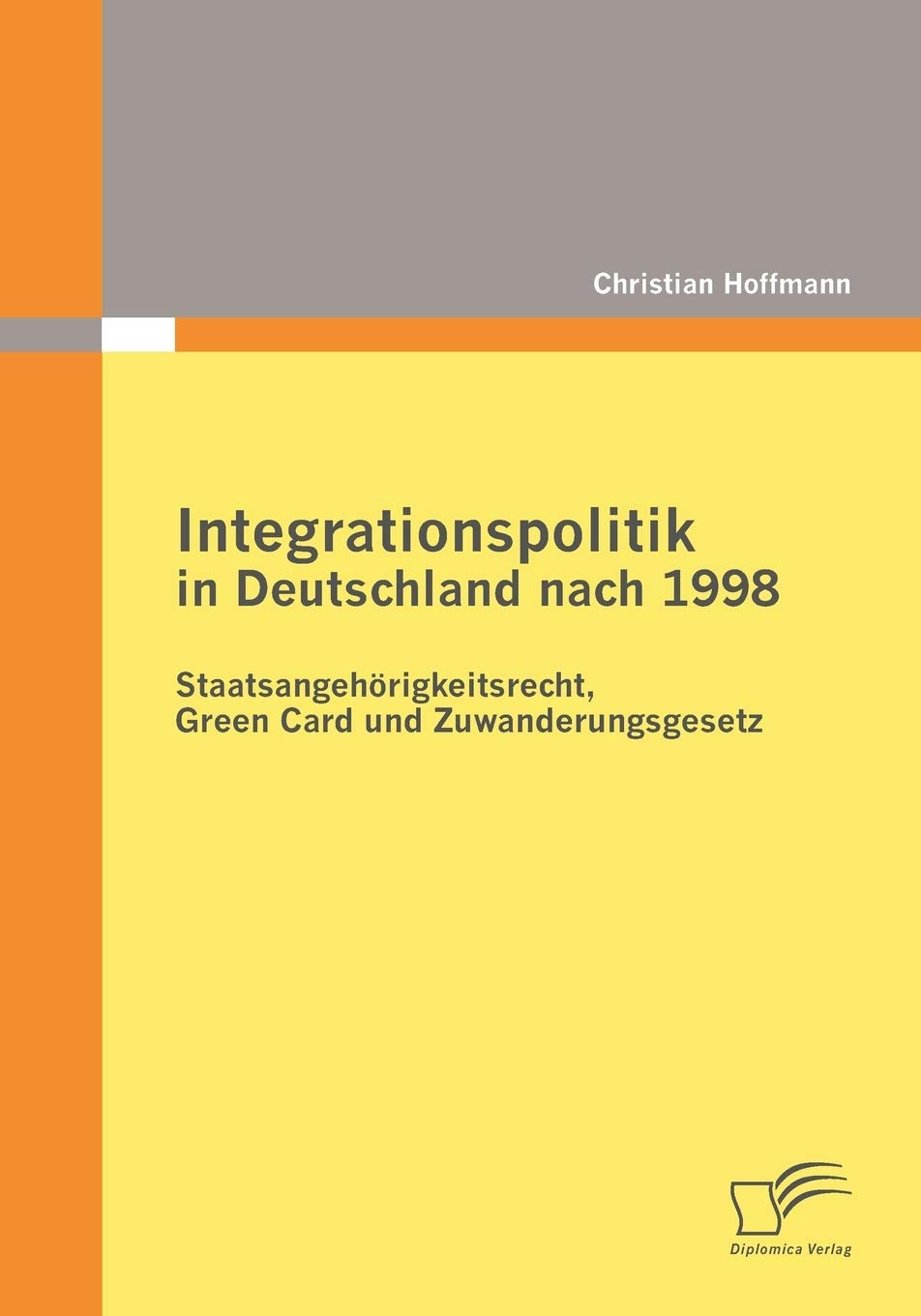 Integrationspolitik in Deutschland nach 1998: Staatsangehörigkeitsrecht, Green Card und Zuwanderungsgesetz Law