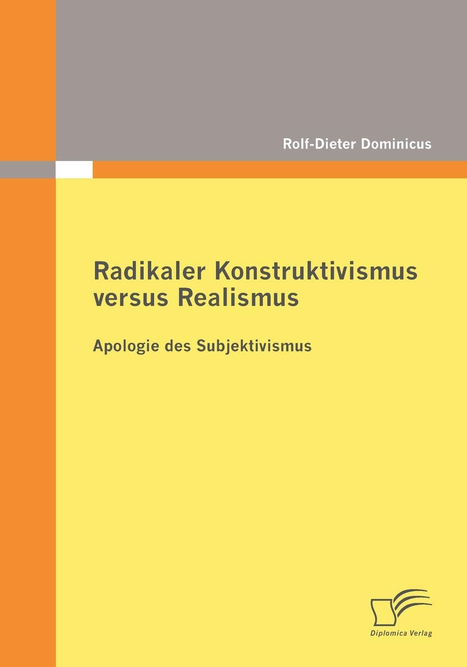 Radikaler Konstruktivismus versus Realismus: Apologie des Subjektivismus Philosophy