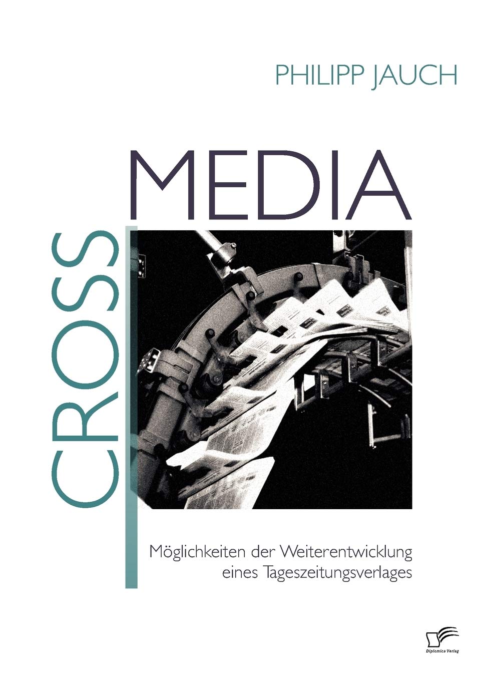 Crossmedia: Möglichkeiten der Weiterentwicklung eines Tageszeitungsverlages Law