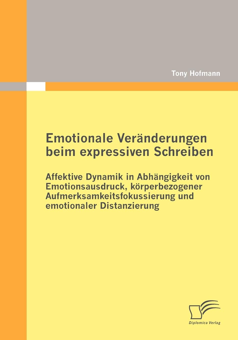 Emotionale Veränderungen beim expressiven Schreiben: Affektive Dynamik in Abhängigkeit von Emotionsausdruck, körperbezogener Aufmerksamkeitsfokussierung und emotionaler Distanzierung General education