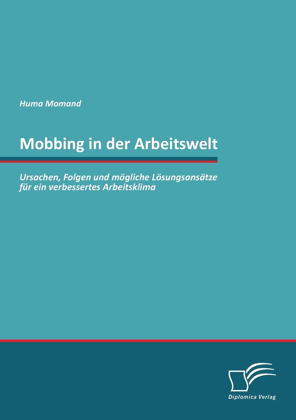 Mobbing in der Arbeitswelt: Ursachen, Folgen und mögliche Lösungsansätze für ein verbessertes Arbeitsklima Law