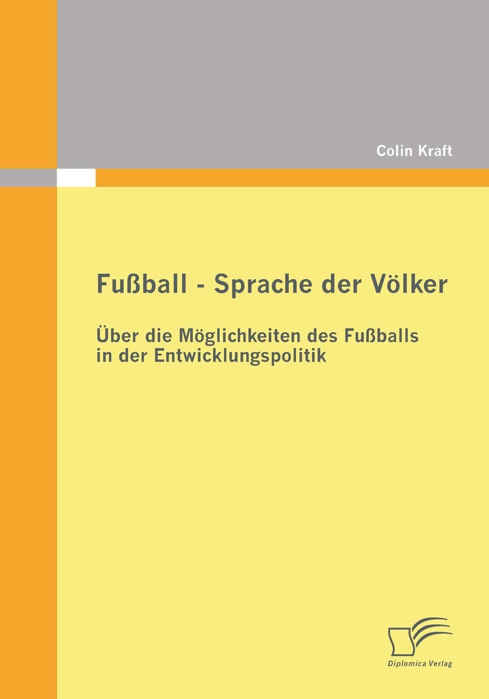 Fußball - Sprache der Völker: Über die Möglichkeiten des Fußballs in der Entwicklungspolitik Law