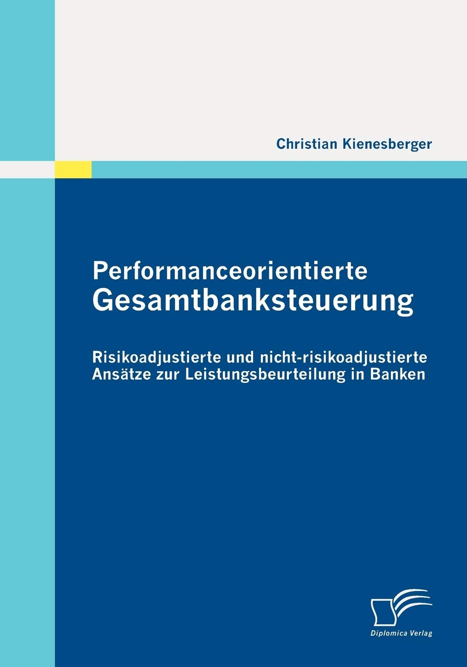 Performanceorientierte Gesamtbanksteuerung: Risikoadjustierte und nicht-risikoadjustierte Ansätze zur Leistungsbeurteilung in Banken Law