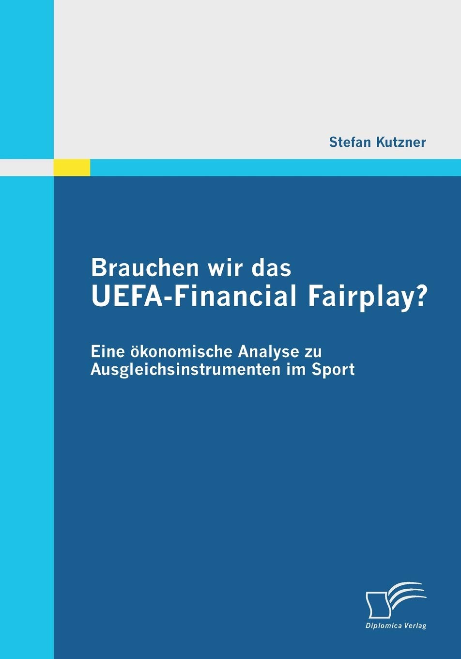 Brauchen wir das UEFA-Financial Fairplay? Eine ökonomische Analyse zu Ausgleichsinstrumenten im Sport Law