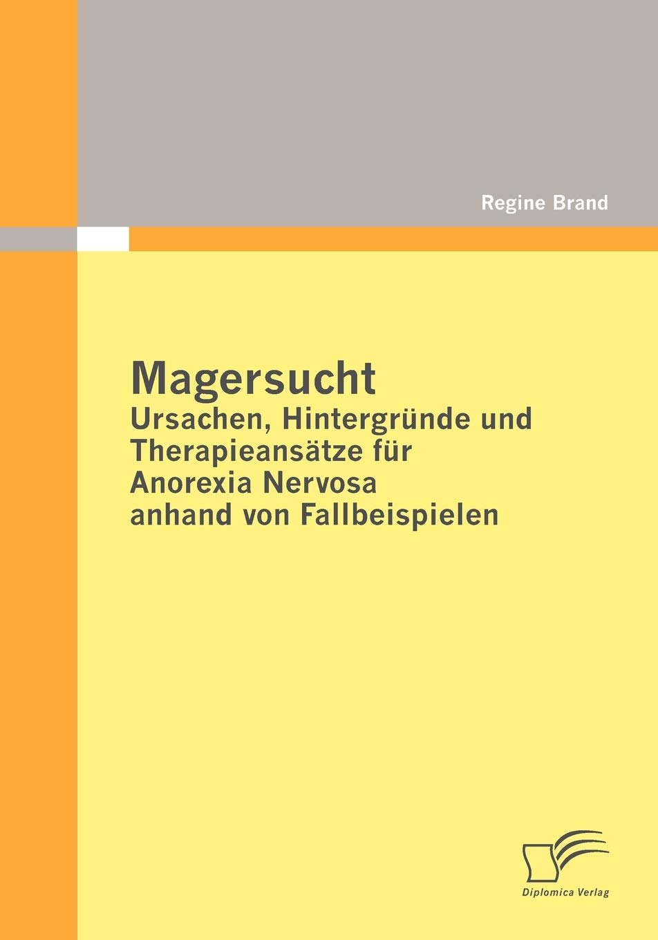 Magersucht: Ursachen, Hintergründe und Therapieansätze für Anorexia Nervosa anhand von Fallbeispielen Social Sciences