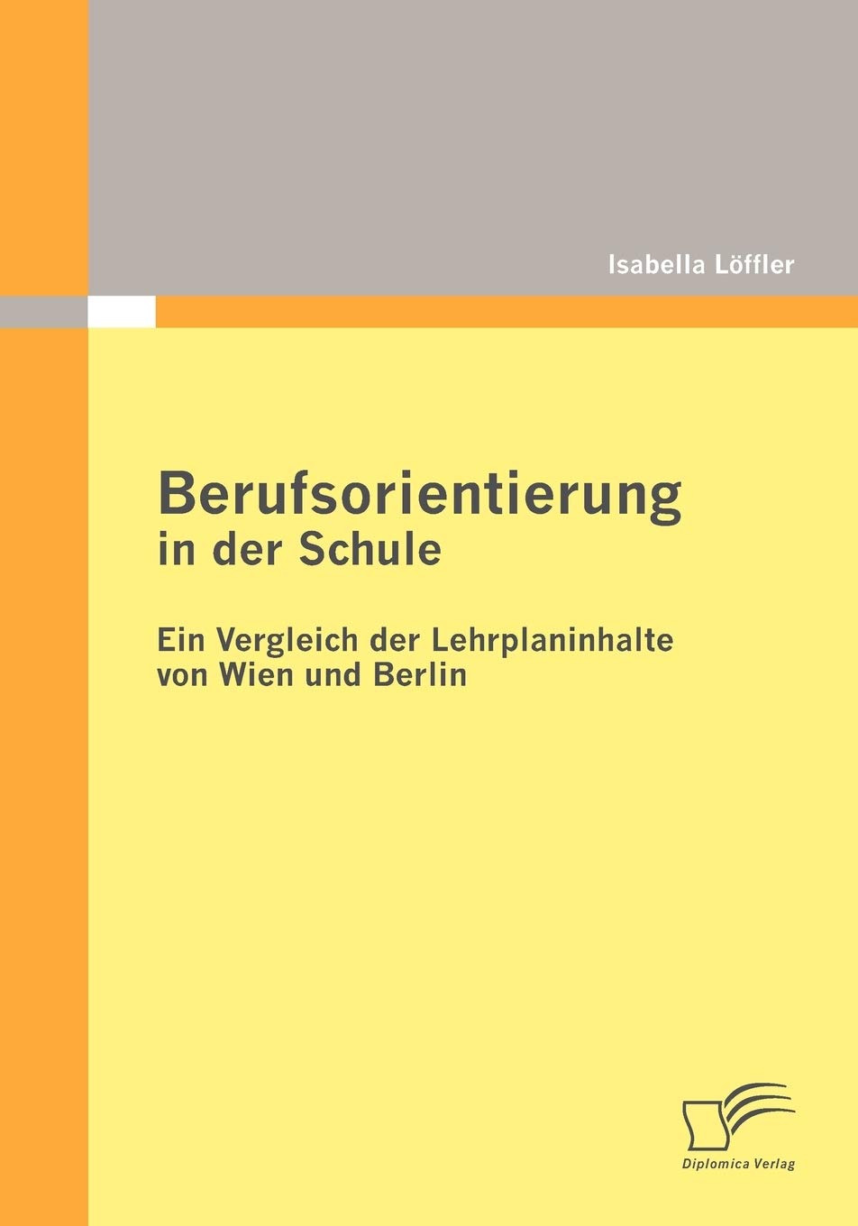 Berufsorientierung in der Schule - ein Vergleich der Lehrplaninhalte von Wien und Berlin Business, Finance & Career