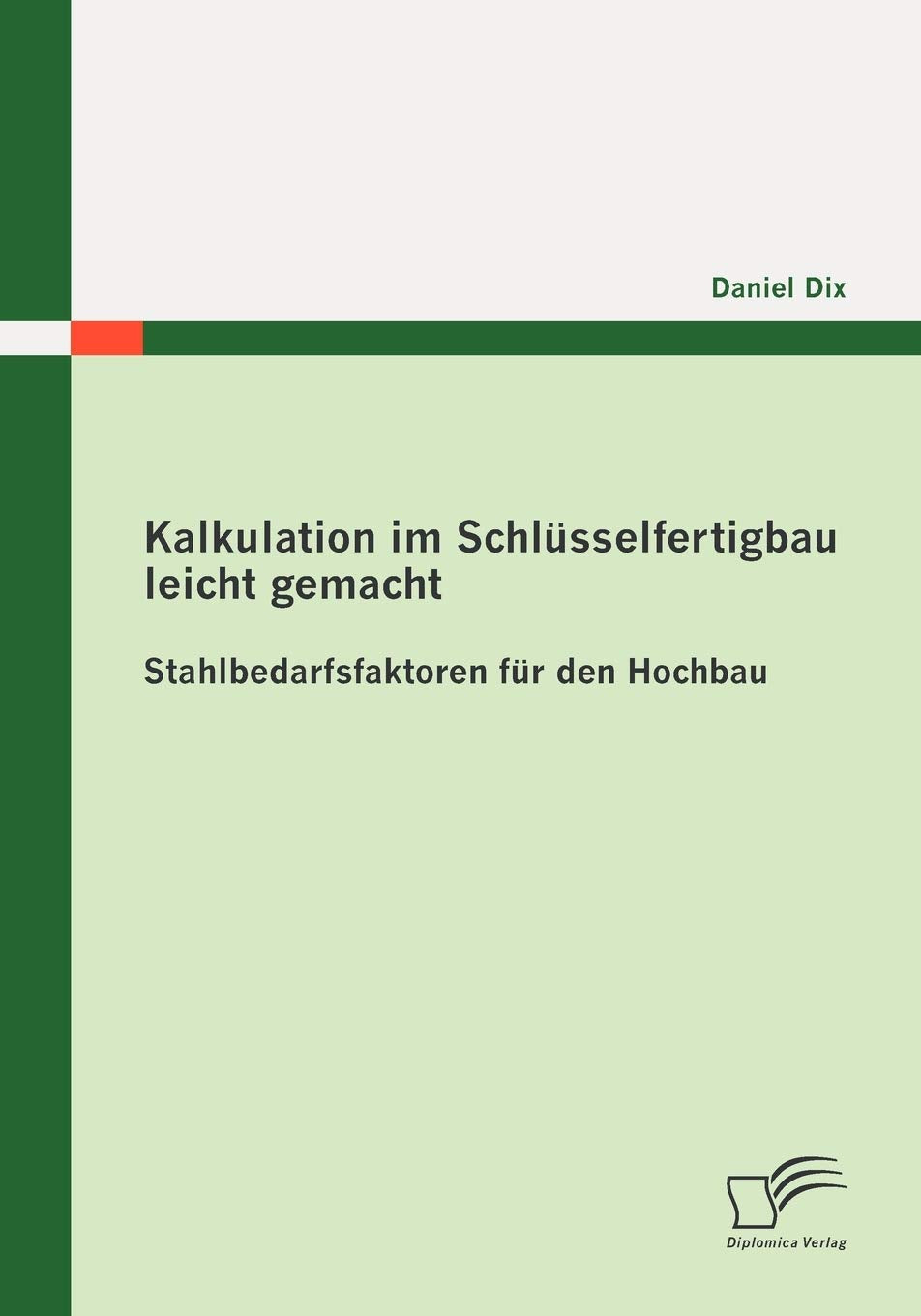 Kalkulation im Schlüsselfertigbau leicht gemacht : Stahlbedarfsfaktoren für den Hochbau Business, Finance & Career
