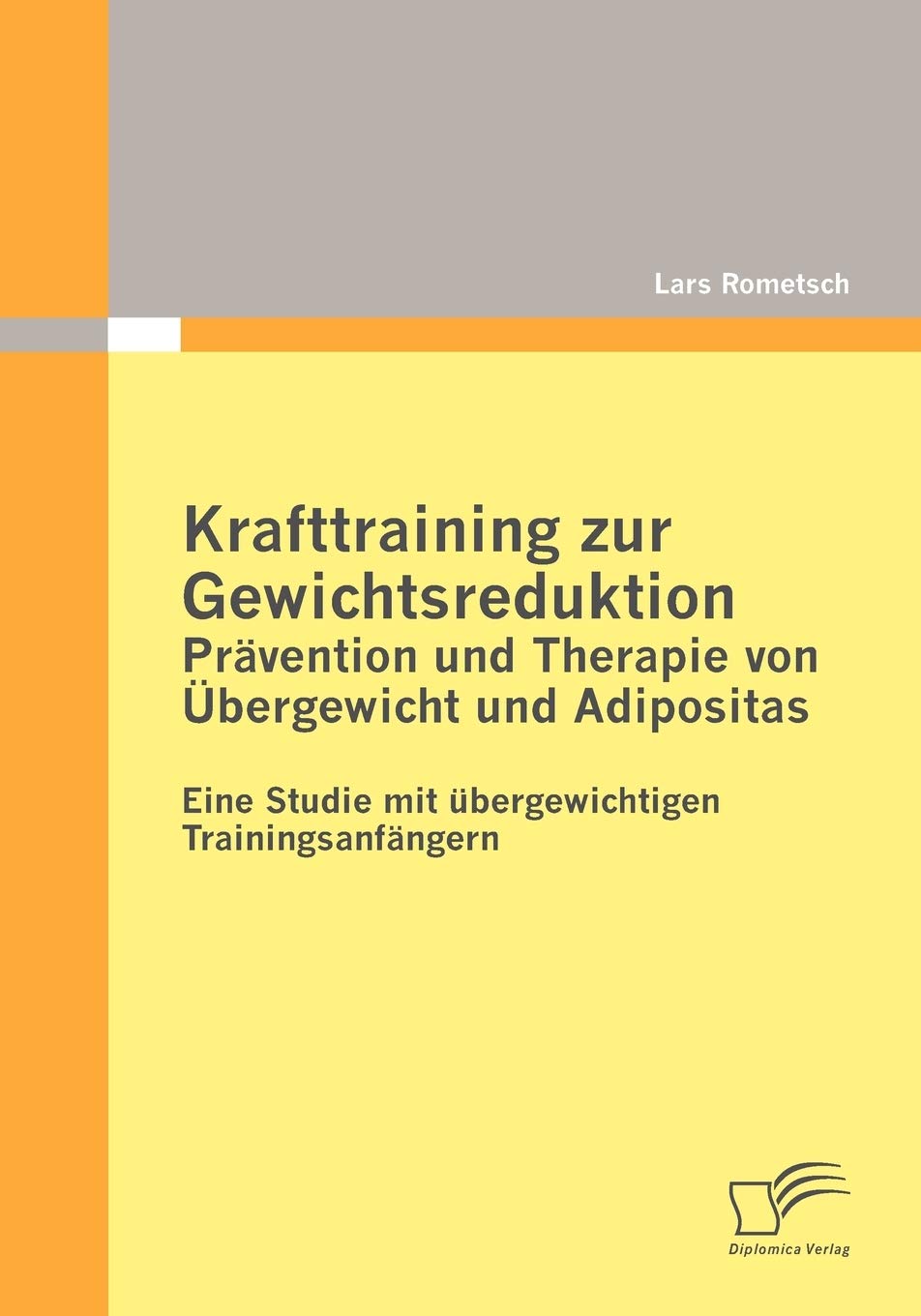 Krafttraining zur Gewichtsreduktion: Prävention und Therapie von Übergewicht und Adipositas: Eine Studie mit übergewichtigen Trainingsanfängern Medicine