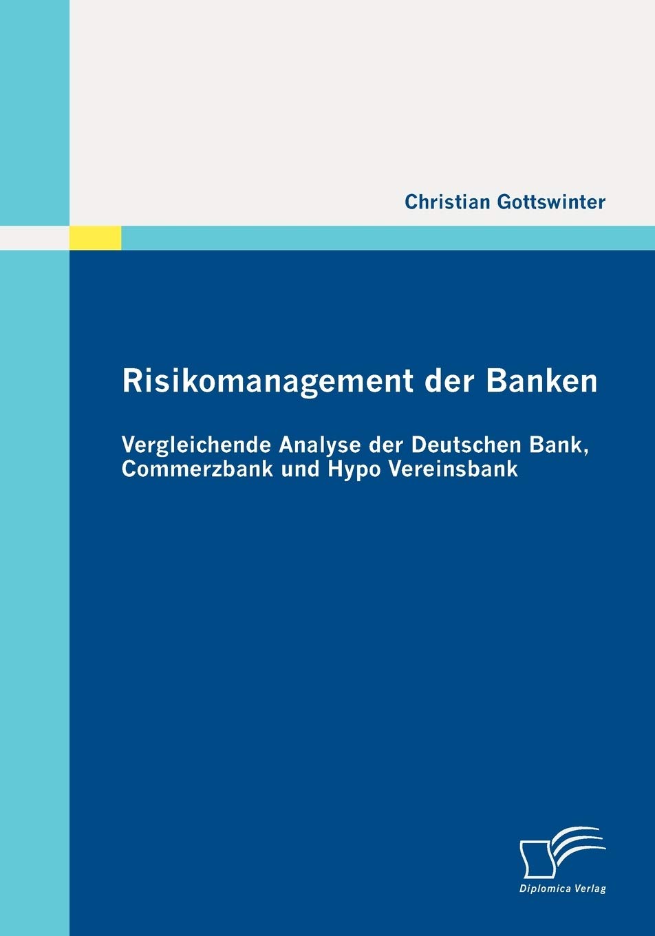 Risikomanagement der Banken: Vergleichende Analyse der Deutschen Bank, Commerzbank und Hypo Vereinsbank Law