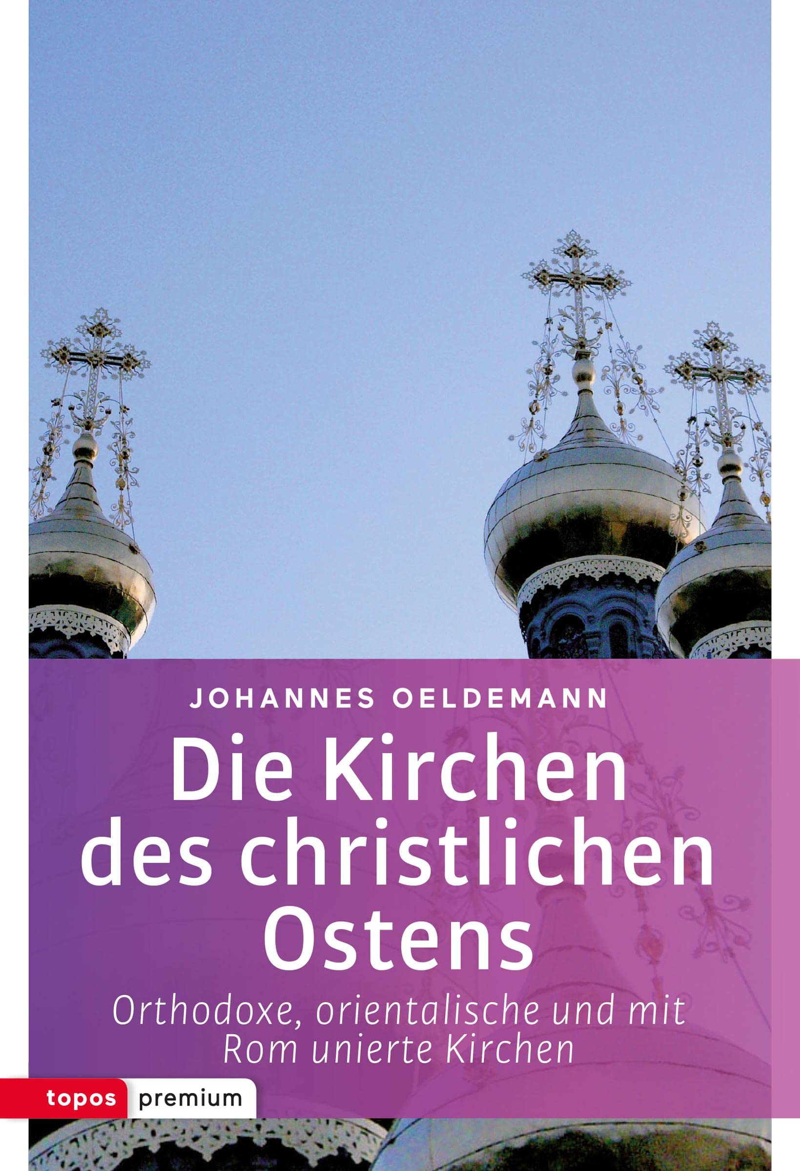 Die Kirchen des christlichen Ostens: Orthodoxe, orientalische und mit Rom unierte Kirchen (Topos Taschenbücher): Orthodoxe, orientalische und mit Rom unierte Ostkirchen Religion & Esotericism
