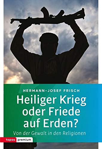 Topos Taschenbücher: Heiliger Krieg oder Friede auf Erden?: Von der Gewalt in den Religionen Politics & History