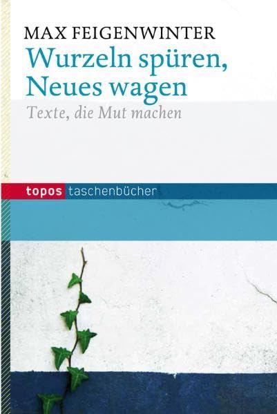 Wurzeln spüren, Neues wagen: Texte, die Mut machen (Topos Taschenbücher) Lifestyle