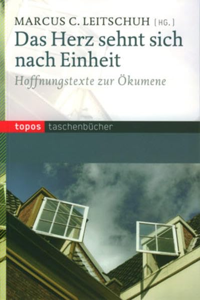 Das Herz sehnt sich nach Einheit: Hoffnungstexte zur Ökumene (Topos Taschenbücher) Religion & Esotericism