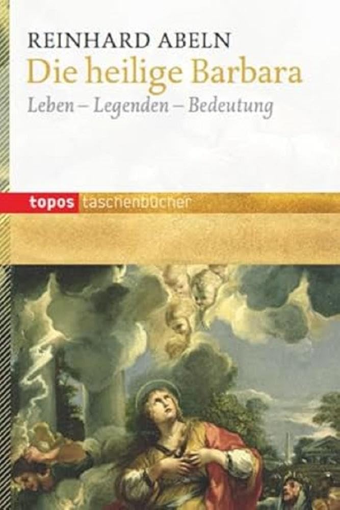 Die heilige Barbara: Leben - Legenden - Bedeutung (Topos Taschenbücher) Religion & Esotericism