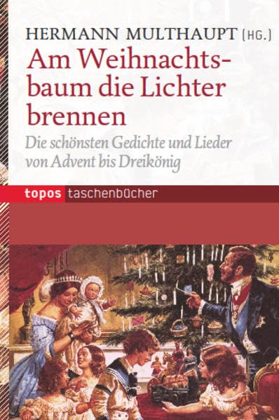 Am Weihnachtsbaum die Lichter brennen: Die schönsten Gedichte und Lieder von Advent bis Dreikönig (Topos Taschenbücher) Religion & Esotericism