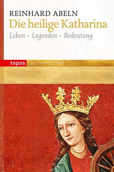 Die heilige Katharina: Leben - Legenden - Bedeutung (Topos Taschenbücher) Politics & Society