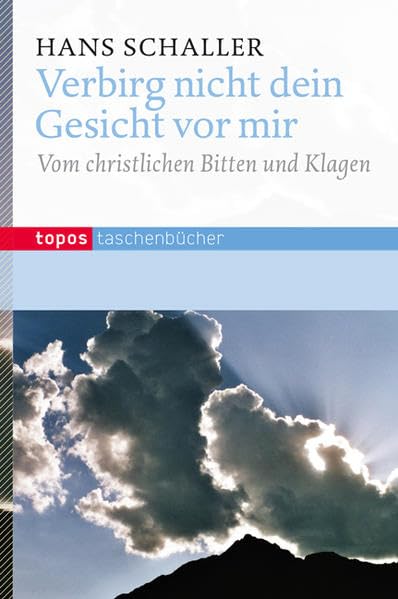 Verbirg nicht dein Gesicht vor mir: Vom christlichen Bitten und Klagen (Topos Taschenbücher) Social Sciences