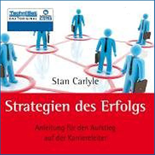 Strategien des Erfolgs: Anleitung für den Aufstieg auf der Karriereleiter Business, Finance & Career