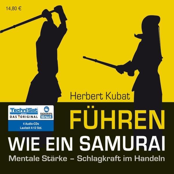 Führen wie ein Samurai: Mentale Stärke - Schlagkraft im Handeln Business, Finance & Career