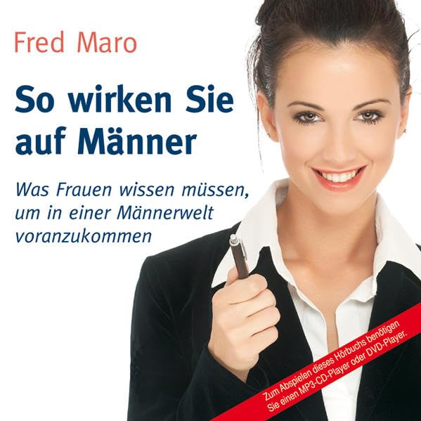 So wirken Sie auf Männer: Was Frauen wissen müssen, um in einer Männerwelt voranzukommen Business, Finance & Career