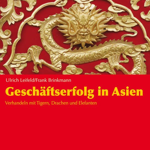 Geschäftserfolg in Asien: Verhandeln mit Tigern, Drachen und Elefanten Business, Finance & Career