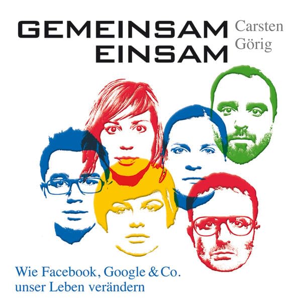 Gemeinsam einsam: Wie Facebook, Google & Co. Unser Leben verändern: Wie Facebook, Google & Co. Unser Leben verändern. MP3 Format Books