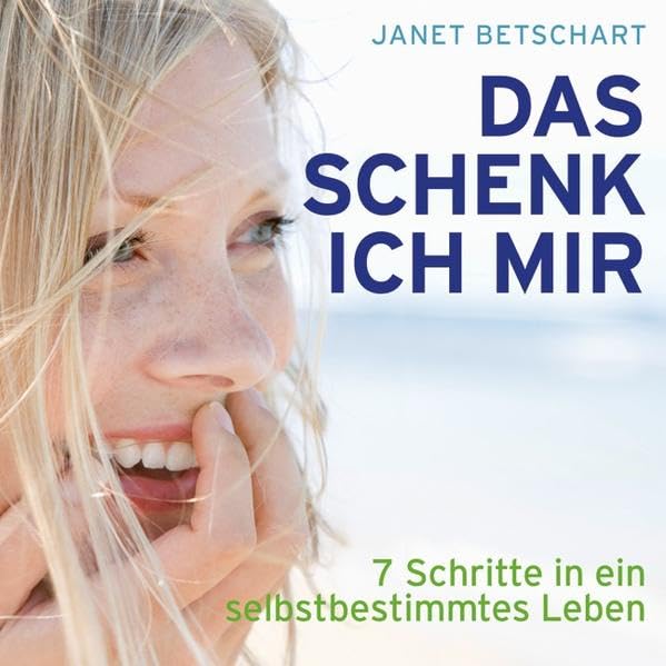 Das schenk ich mir: 7 Schritte in ein selbstbestimmtes Leben: 7 Schritte in ein selbstbestimmtes Leben. Ungekürzte Lesung Business, Finance & Career