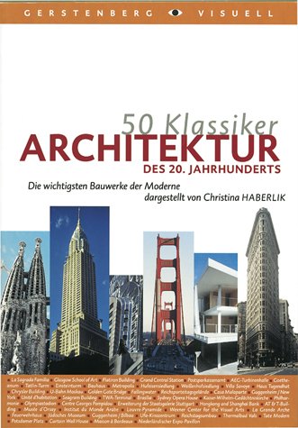50 Klassiker - Architektur des 20. Jahrhunderts: Die wichtigsten Bauwerke der Moderne Architecture