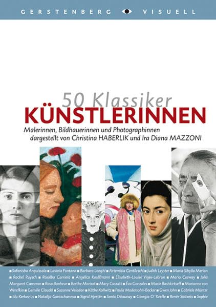 50 Klassiker - Künstlerinnen: Malerinnen, Bildhauerinnen und Photographinnen Arts & Music