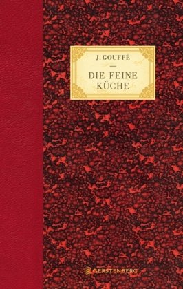 Die feine Küche: Vollständiges Lehr- und Handbuch der Kochkunst, Küchenbäckerei und Einmachekunst in ihrem ganzen Umfange: Vollständiges Lehr- und ... in ihrem ganzen Umfange. 2 Bde. in 1 Bd. book