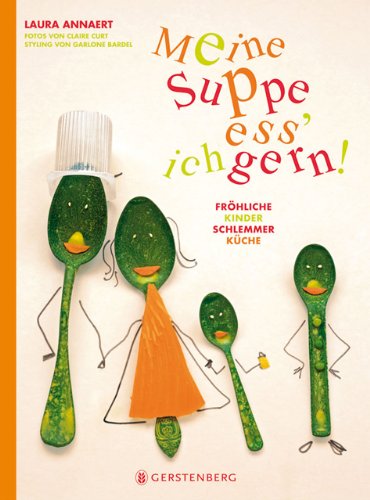 Meine Suppe ess' ich gern: Fröhliche Kinderschlemmerküche Cooking & Enjoying