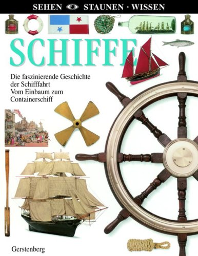 Schiffe: Die faszinierende Geschichte der Schifffahrt. Vom Einbaum zum Containerschiff Non-fiction