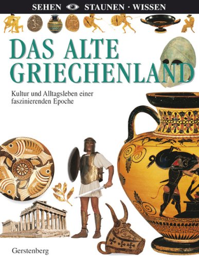 Das alte Griechenland: Kultur und Alltagsleben einer faszinierenden Epoche Politics & History